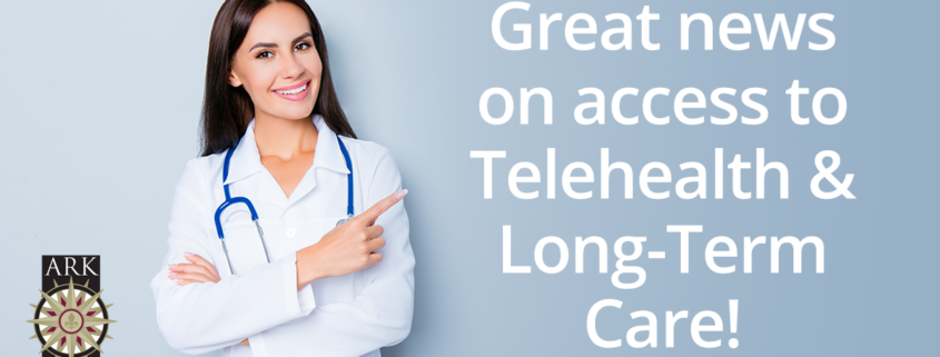 Great news on access to Telehealth & Long-Term Care!