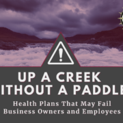 Up a Creek Without a Paddle: Health Plans That May Fail Business Owners and Employees