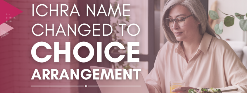 ICHRA Name Changed To CHOICE Arrangement